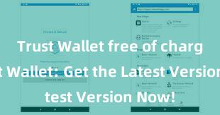 Trust Wallet free of charge Trust Wallet: Get the Latest Version Now!