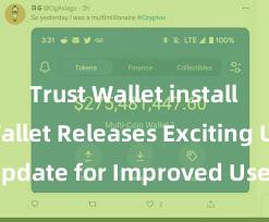 Trust Wallet install Trust Wallet Releases Exciting Update for Improved User Experience