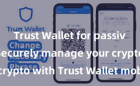 Trust Wallet for passive income Securely manage your crypto with Trust Wallet mobile app